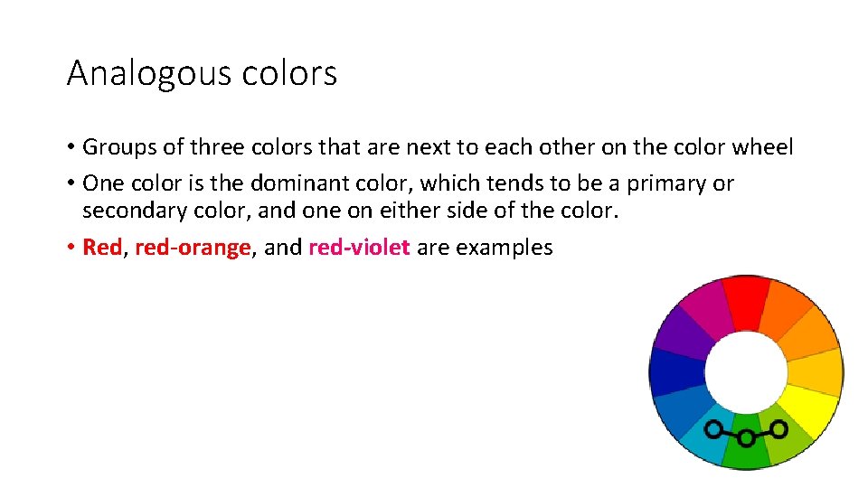 Analogous colors • Groups of three colors that are next to each other on