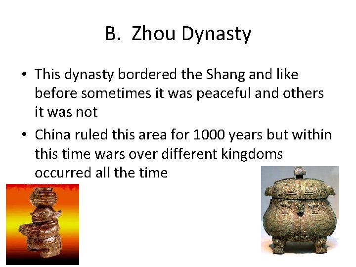 B. Zhou Dynasty • This dynasty bordered the Shang and like before sometimes it