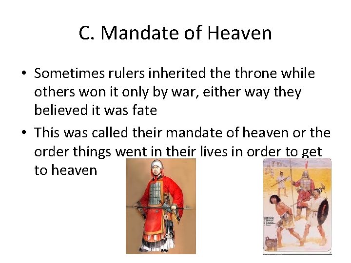 C. Mandate of Heaven • Sometimes rulers inherited the throne while others won it