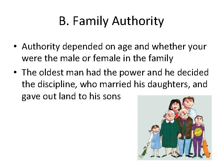 B. Family Authority • Authority depended on age and whether your were the male