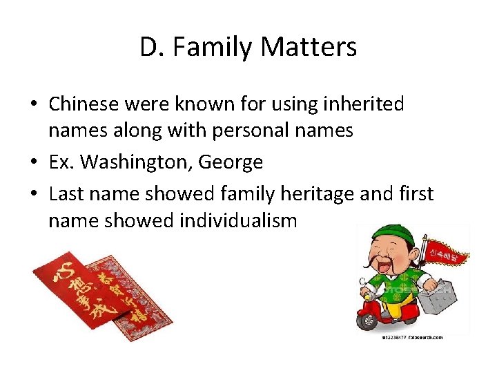 D. Family Matters • Chinese were known for using inherited names along with personal