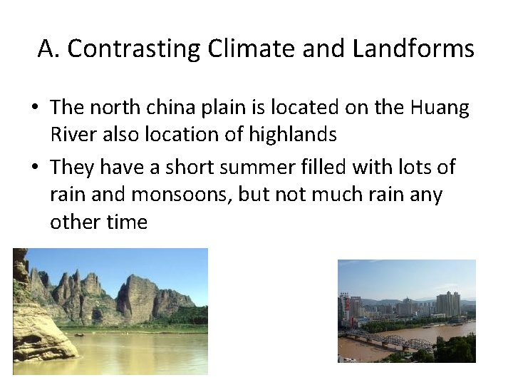 A. Contrasting Climate and Landforms • The north china plain is located on the