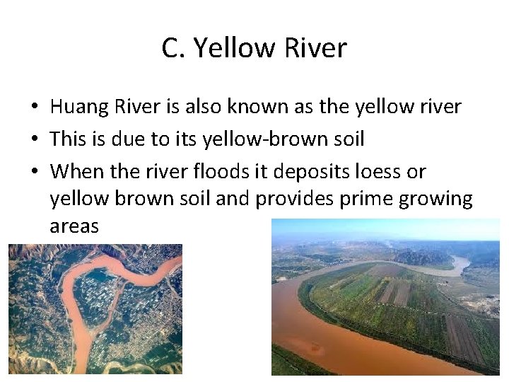 C. Yellow River • Huang River is also known as the yellow river •
