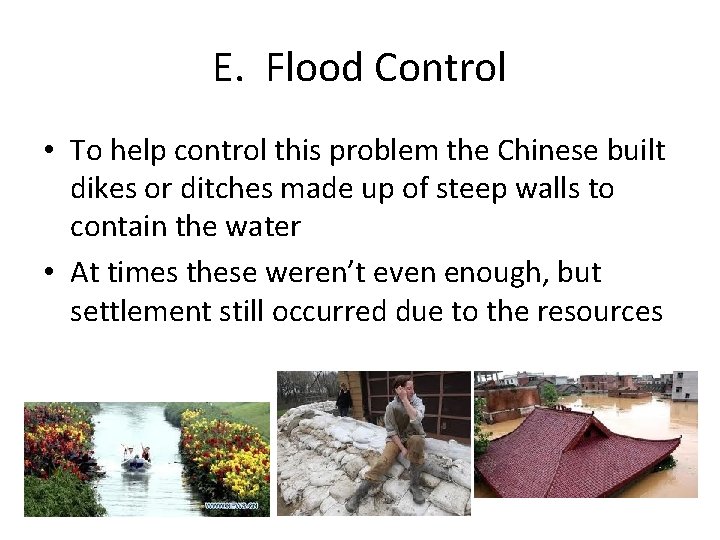 E. Flood Control • To help control this problem the Chinese built dikes or