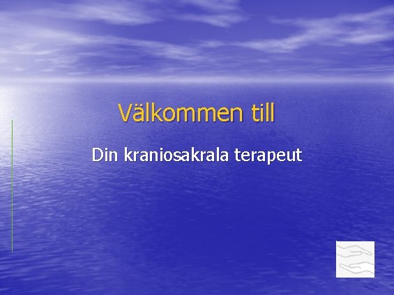 Välkommen till Din kraniosakrala terapeut 