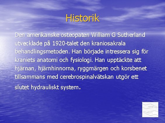 Historik Den amerikanske osteopaten William G Sutherland utvecklade på 1920 -talet den kraniosakrala behandlingsmetoden.