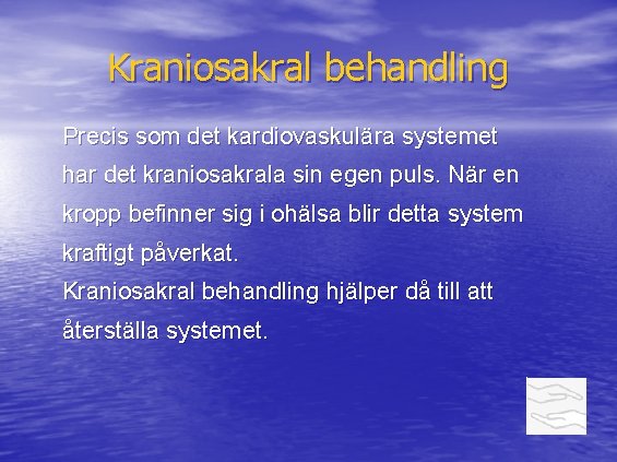 Kraniosakral behandling Precis som det kardiovaskulära systemet har det kraniosakrala sin egen puls. När