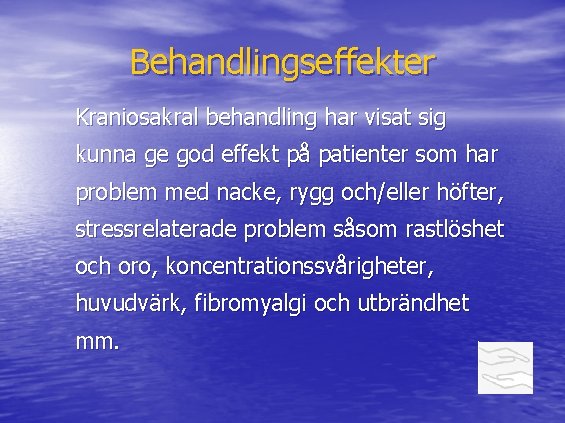 Behandlingseffekter Kraniosakral behandling har visat sig kunna ge god effekt på patienter som har