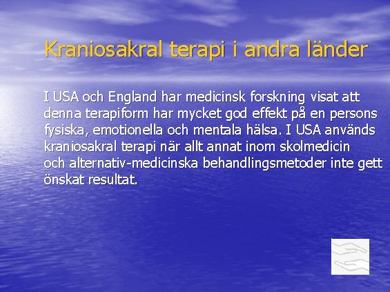 Kraniosakral terapi i andra länder I USA och England har medicinsk forskning visat att