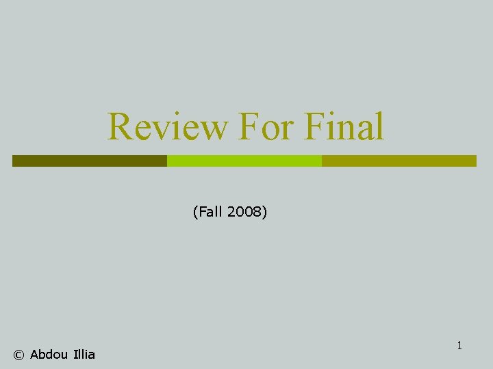 Review For Final (Fall 2008) © Abdou Illia 1 