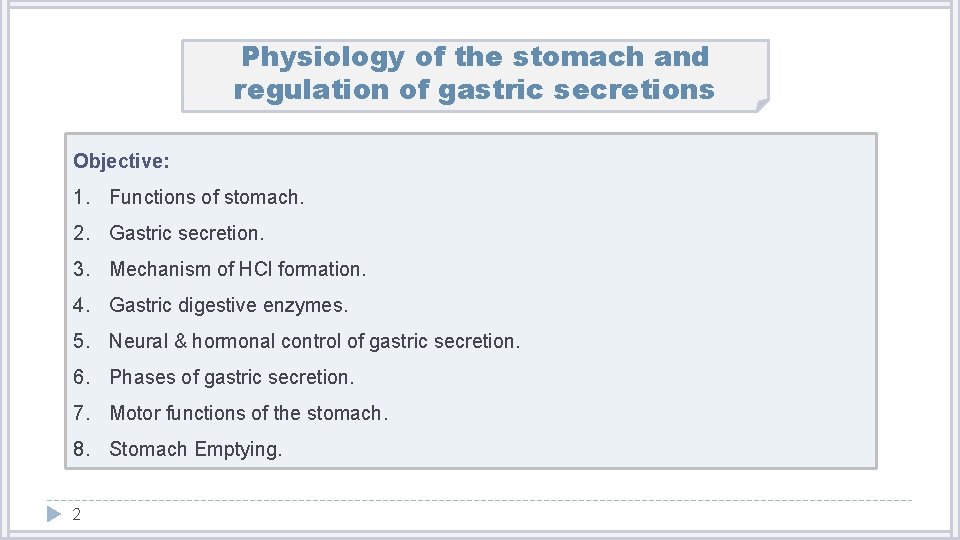 Physiology of the stomach and regulation of gastric secretions Objective: 1. Functions of stomach.