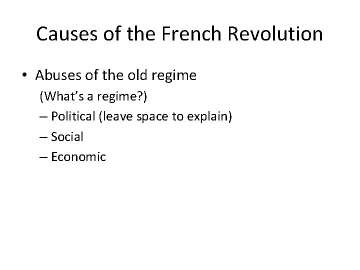 Causes of the French Revolution • Abuses of the old regime (What’s a regime?