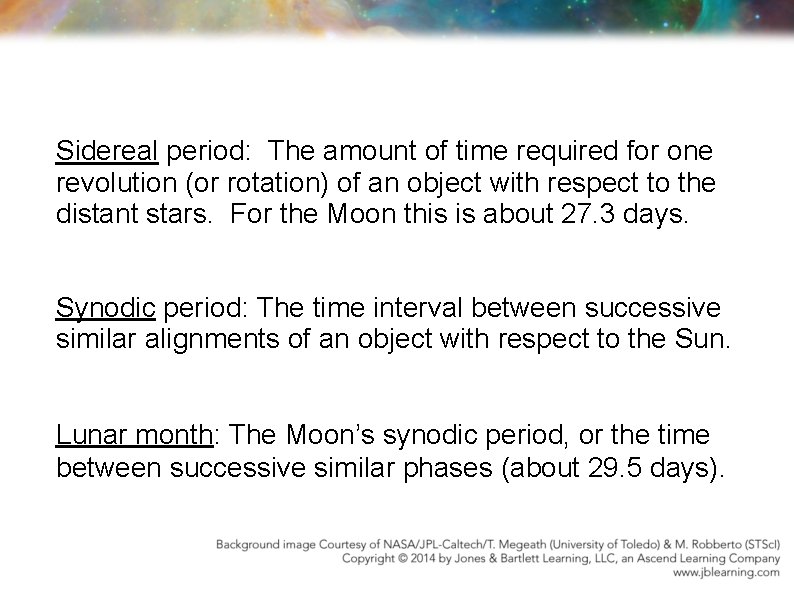 Sidereal period: The amount of time required for one revolution (or rotation) of an