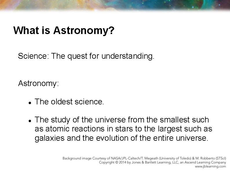 What is Astronomy? Science: The quest for understanding. Astronomy: The oldest science. The study