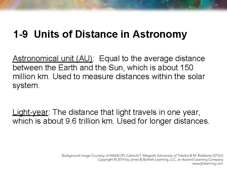 1 -9 Units of Distance in Astronomy Astronomical unit (AU): Equal to the average