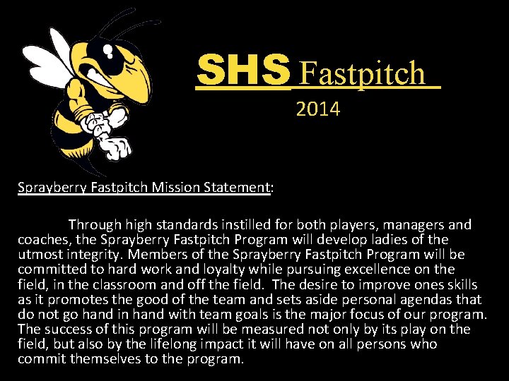 SHS Fastpitch 2014 Sprayberry Fastpitch Mission Statement: Through high standards instilled for both players,