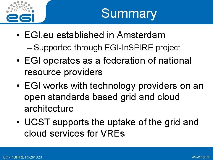Summary • EGI. eu established in Amsterdam – Supported through EGI-In. SPIRE project •