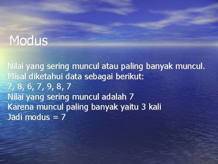 Modus Nilai yang sering muncul atau paling banyak muncul. Misal diketahui data sebagai berikut: