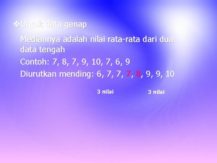  Untuk data genap Mediannya adalah nilai rata-rata dari dua data tengah Contoh: 7,