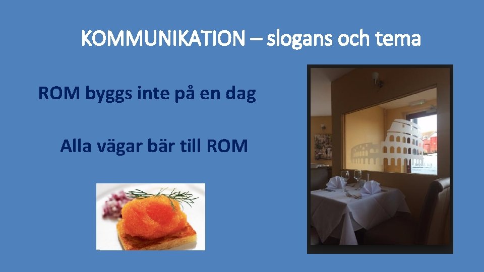 KOMMUNIKATION – slogans och tema ROM byggs inte på en dag Alla vägar bär