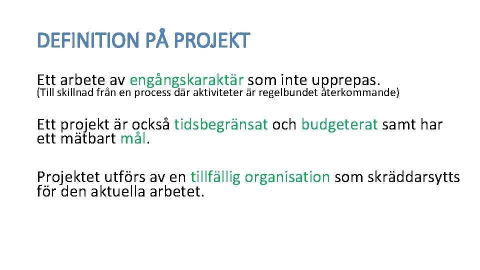 DEFINITION PÅ PROJEKT Ett arbete av engångskaraktär som inte upprepas. (Till skillnad från en