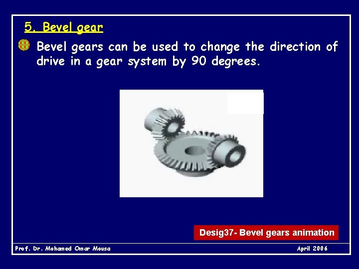 5. Bevel gears can be used to change the direction of drive in a