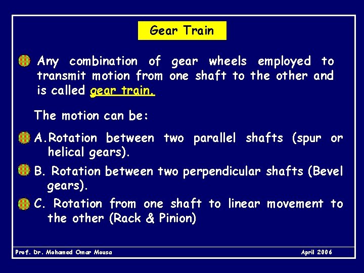 Gear Train Any combination of gear wheels employed to transmit motion from one shaft