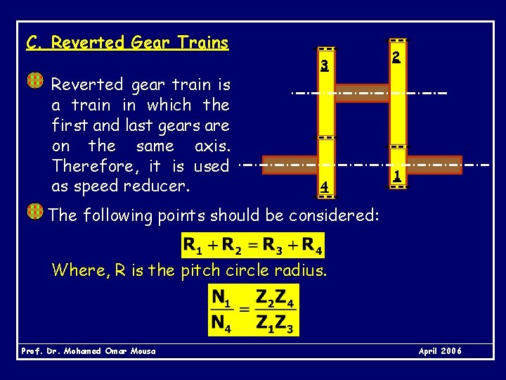 C. Reverted Gear Trains Reverted gear train is a train in which the first