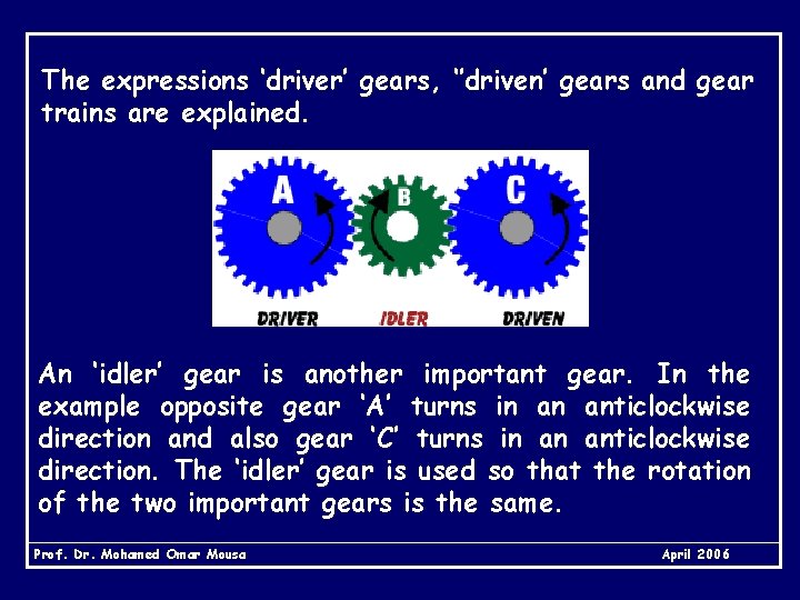 The expressions ‘driver’ gears, ‘’driven’ gears and gear trains are explained. An ‘idler’ gear