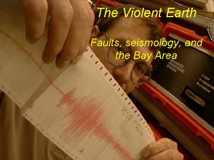 The Violent Earth Faults, seismology, and the Bay Area 