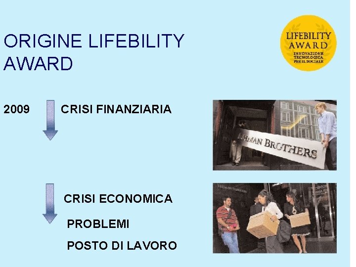ORIGINE LIFEBILITY AWARD 2009 CRISI FINANZIARIA CRISI ECONOMICA PROBLEMI POSTO DI LAVORO 