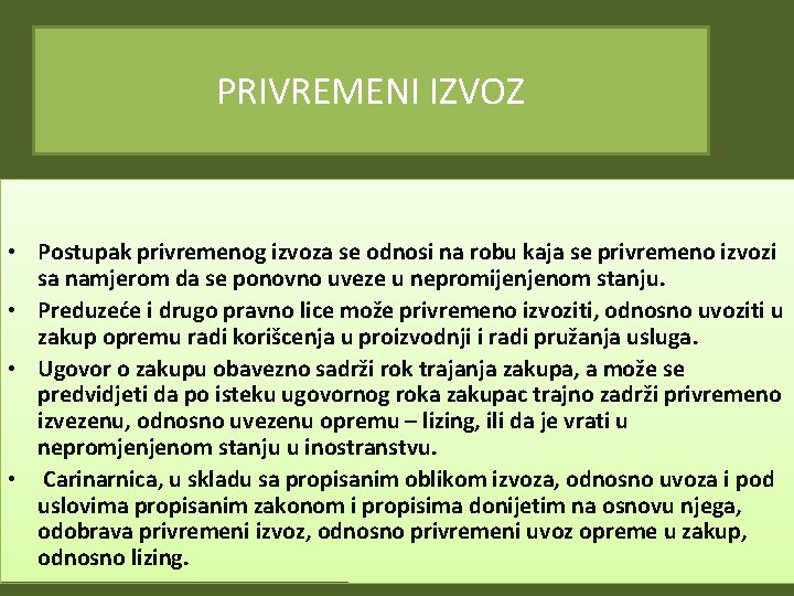 PRIVREMENI IZVOZ • Postupak privremenog izvoza se odnosi na robu kaja se privremeno izvozi