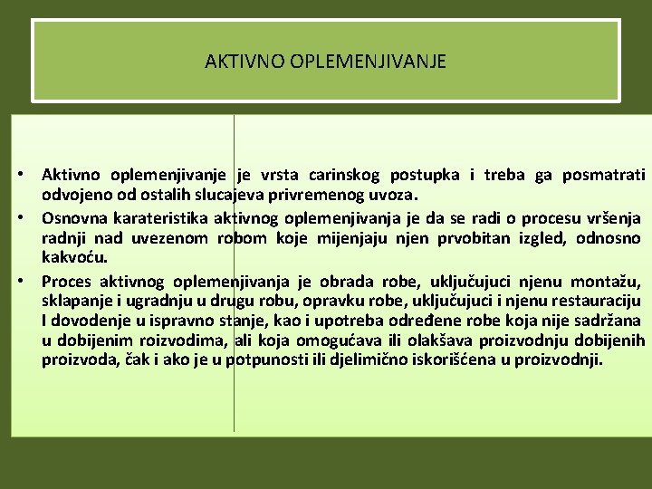 AKTIVNO OPLEMENJIVANJE • Aktivno oplemenjivanje je vrsta carinskog postupka i treba ga posmatrati odvojeno