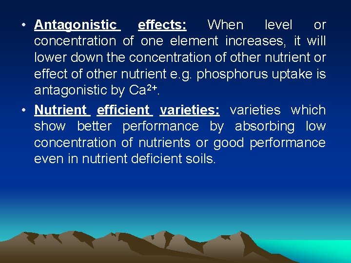  • Antagonistic effects: When level or concentration of one element increases, it will