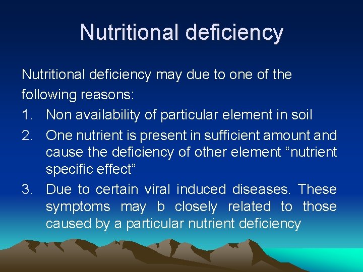 Nutritional deficiency may due to one of the following reasons: 1. Non availability of