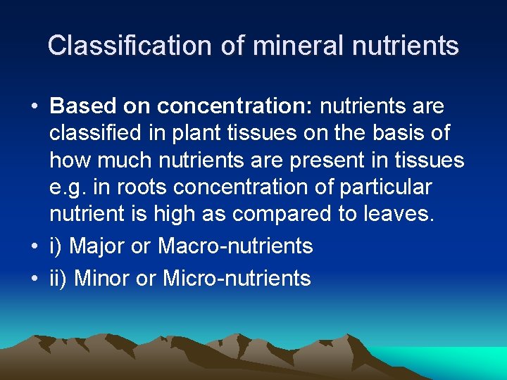 Classification of mineral nutrients • Based on concentration: nutrients are classified in plant tissues