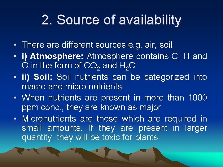 2. Source of availability • There are different sources e. g. air, soil •