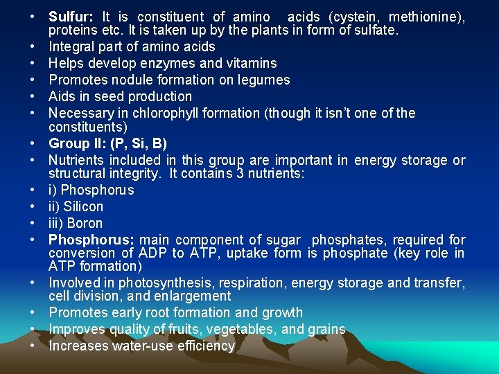  • Sulfur: It is constituent of amino acids (cystein, methionine), proteins etc. It