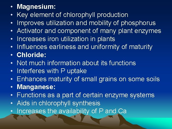  • • • • Magnesium: Key element of chlorophyll production Improves utilization and