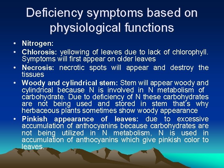 Deficiency symptoms based on physiological functions • Nitrogen: • Chlorosis: yellowing of leaves due