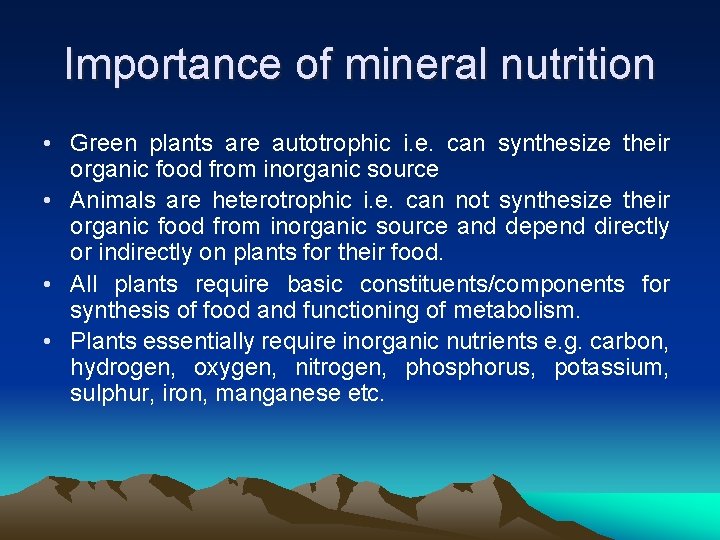 Importance of mineral nutrition • Green plants are autotrophic i. e. can synthesize their