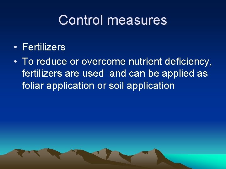Control measures • Fertilizers • To reduce or overcome nutrient deficiency, fertilizers are used
