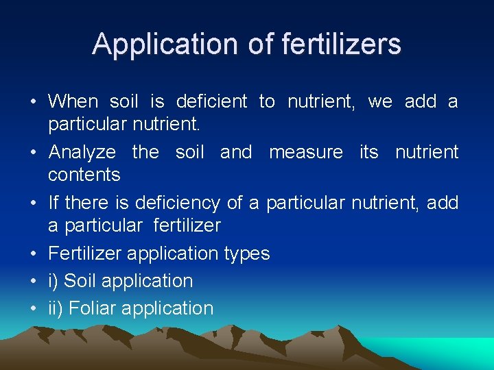 Application of fertilizers • When soil is deficient to nutrient, we add a particular