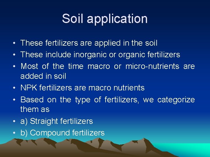 Soil application • These fertilizers are applied in the soil • These include inorganic