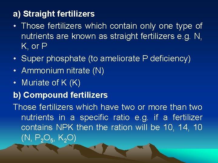 a) Straight fertilizers • Those fertilizers which contain only one type of nutrients are