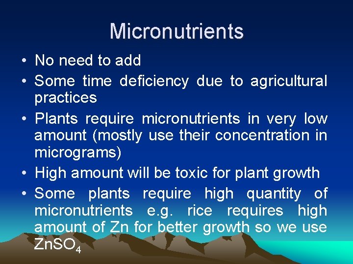 Micronutrients • No need to add • Some time deficiency due to agricultural practices