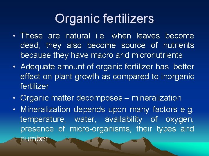 Organic fertilizers • These are natural i. e. when leaves become dead, they also