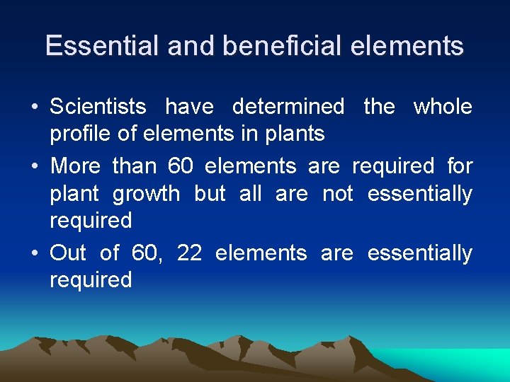 Essential and beneficial elements • Scientists have determined the whole profile of elements in