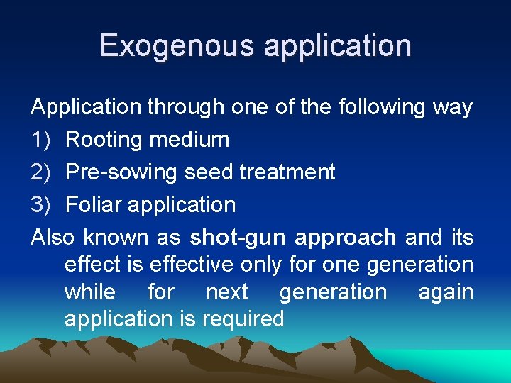 Exogenous application Application through one of the following way 1) Rooting medium 2) Pre-sowing