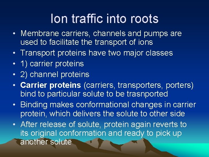 Ion traffic into roots • Membrane carriers, channels and pumps are used to facilitate